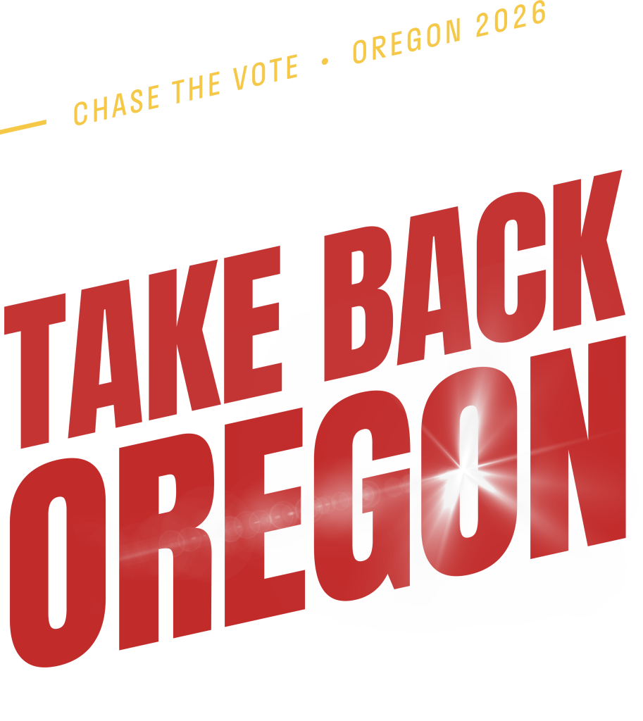 Chase the Vote, Oregon 2026: Help elect Governor Drazan, Oregon House, Senate, and take back Oregon